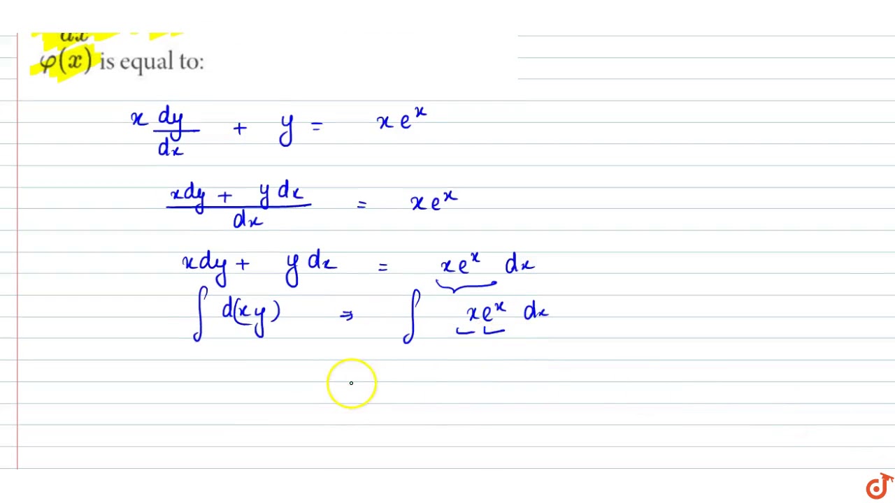 If The Solution Of The Differential Equation X Dy Dx Y X E X B E X Y E X Phiv X C Th Youtube