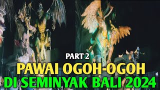 PAWAI OGOH-OGOH DI SEMINYAK BALI 2024 PART 2