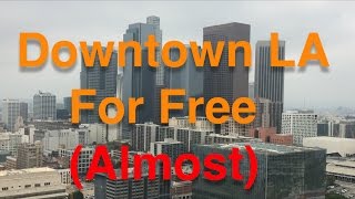 Downtown Los Angeles For Free (Almost)