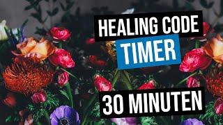⏱ Healing Code Timer 30 min mit Gebet / Spruch am Anfang. (Dr. Alex Loyd)