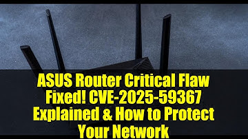 ASUS Router Critical Flaw Fixed! CVE-2025-59367 Explained & How to Protect Your Network