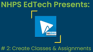 Create Classes & Assignments in WeVideo