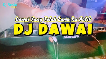 DJ DAWAI YANG TELAH LAMA KU PETIK VIRAL TIKTOK - DJ DAWAI BREAKBEAT FULL BASS