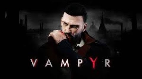 Vampyr Part 1 - What Is Life But Death Pending?