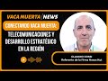 Claudio Cossi | Conectando Vaca Muerta: telecomunicaciones y desarrollo estratégico en la región