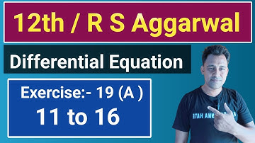 12th / Ex 19 (A) / Q 11 to 16 / R S Aggarwal/ Differential Equation