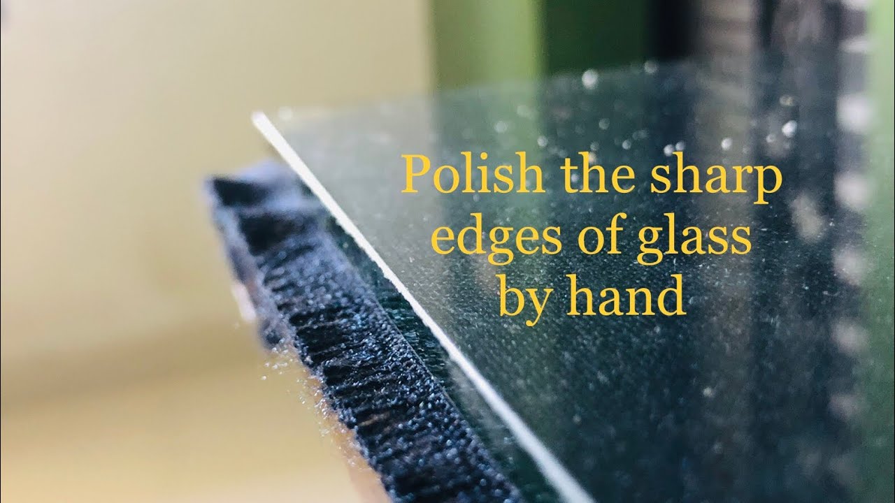Polish the glass edges by hand using sandpaper