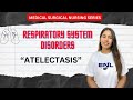 Atelectasis | Medical Surgical Nursing | Respiratory System Disorders