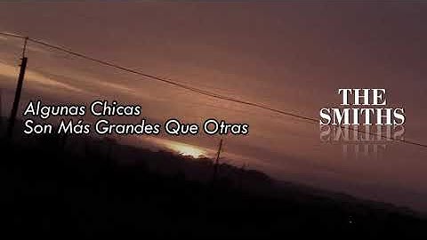 The Smiths Some Girls Are Bigger Than Others Live (Inglés - Español)