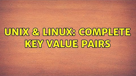 Unix & Linux: Complete key value pairs (3 Solutions!!)