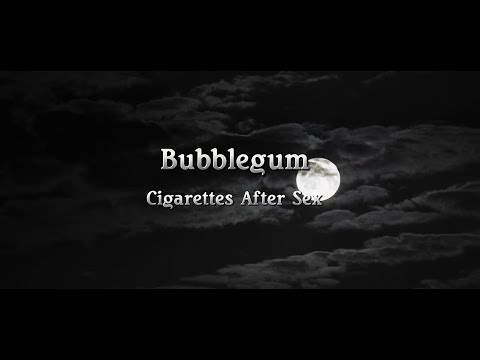 Bubblegum Cigarettes After Sex Lyrics
