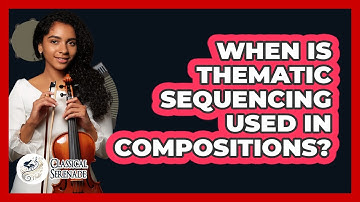 When Is Thematic Sequencing Used In Compositions?