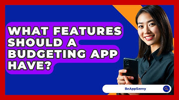 What Features Should A Budgeting App Have? - Be App Savvy