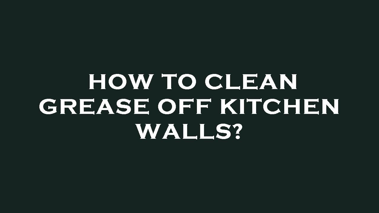 How to clean grease off kitchen walls? YouTube