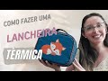 Como fazer uma Lancheira Térmica