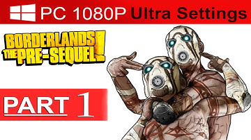 Borderlands The Pre Sequel Walkthrough Part 1 [1080p HD PC ULTRA] Gameplay - No Commentary