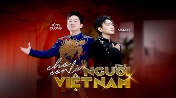 CHO CON LÀ NGƯỜI VIỆT NAM - TÙNG DƯƠNG, MANBO x FPT | MV