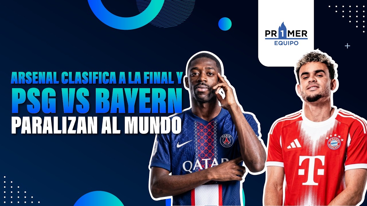 Arsenal clasifica a la final y PSG vs Bayern paralizan al mundo ...