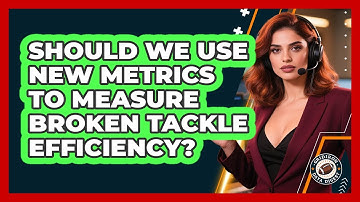 Should We Use New Metrics To Measure Broken Tackle Efficiency? - Gridiron Data Digest