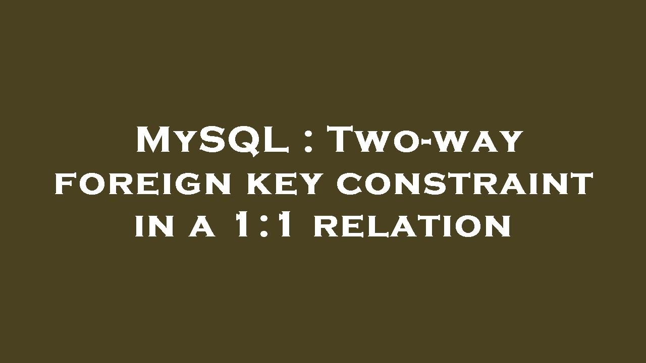 MySQL : Two-way foreign key constraint in a 1:1 relation - YouTube