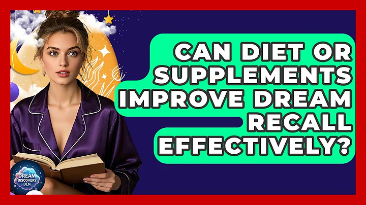 Can Diet or Supplements Improve Dream Recall Effectively? - Dream Discovery Den