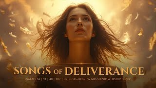 Songs of Deliverance | Powerful Messianic Worship Songs for Overcoming Fear and Anxiety