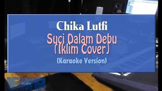 Chika Lutfi - Suci Dalam Debu COVER IKLIM (KARAOKE VERSION)