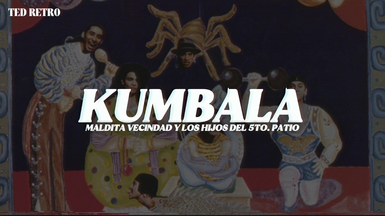 Maldita Vecindad Y Los Hijos Del 5to. Patio - Kumbala (Letra/Lyrics)