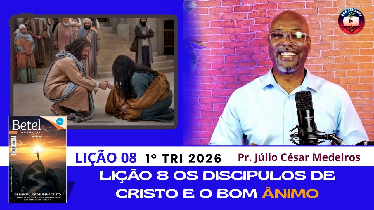 Lição 8 Os discipulos de Cristo bom ânimo | EBD Betel Dominical (1º Tri 2026)