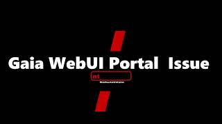 Unable to access WebUI / Gaia Portal || @Nhitedu