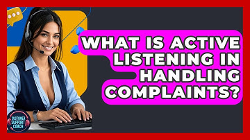 What Is Active Listening In Handling Complaints? - Customer Support Coach