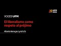 Voces UFM: El liberalismo como respeto al prójimo | Alberto Benegas Lynch (h)