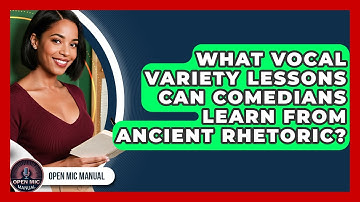 What Vocal Variety Lessons Can Comedians Learn From Ancient Rhetoric? - Open Mic Manual
