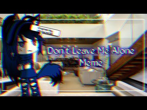 don't-leave-me-alone-[meme-gacha-life]