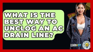 What Is The Best Way To Unclog An AC Drain Line? - LearnToDIY360.com
