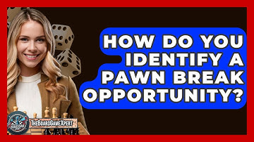 How Do You Identify A Pawn Break Opportunity? - The Board Game Xpert