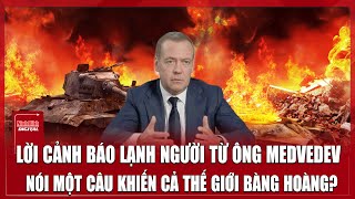 Ông Medvedev Tiết Lộ Tương Lai Đen Tối Đang Chực Chờ, Nói Một Câu Khiến Cả Thế Giới Bàng Hoàng?