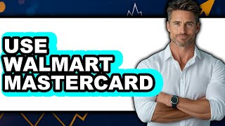 How to Use Walmart Mastercard (NEW 2025)