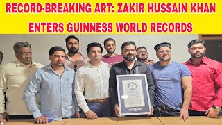 Record-Breaking Art Zakir Hussain Khan Enters Guinness World Records