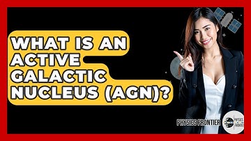 What Is An Active Galactic Nucleus (AGN)? - Physics Frontier