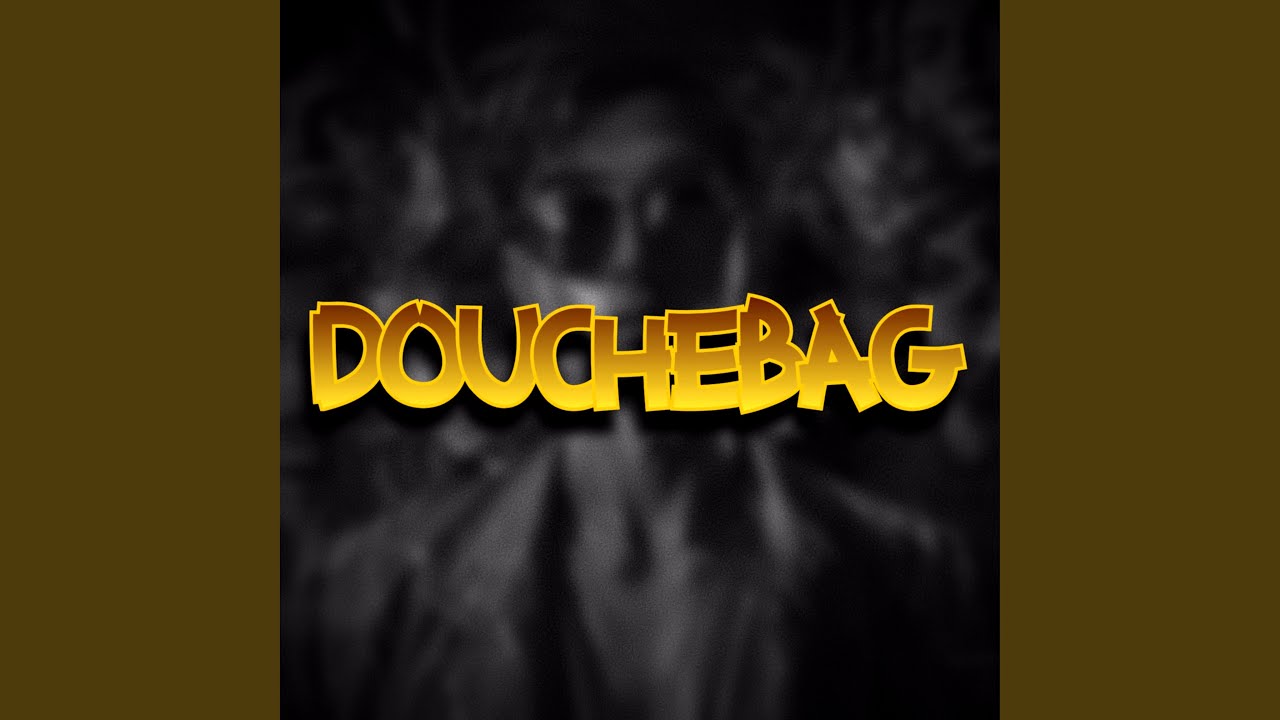 Watch DOUCHEBAG on YouTube Watch DOUCHEBAG on YouTube