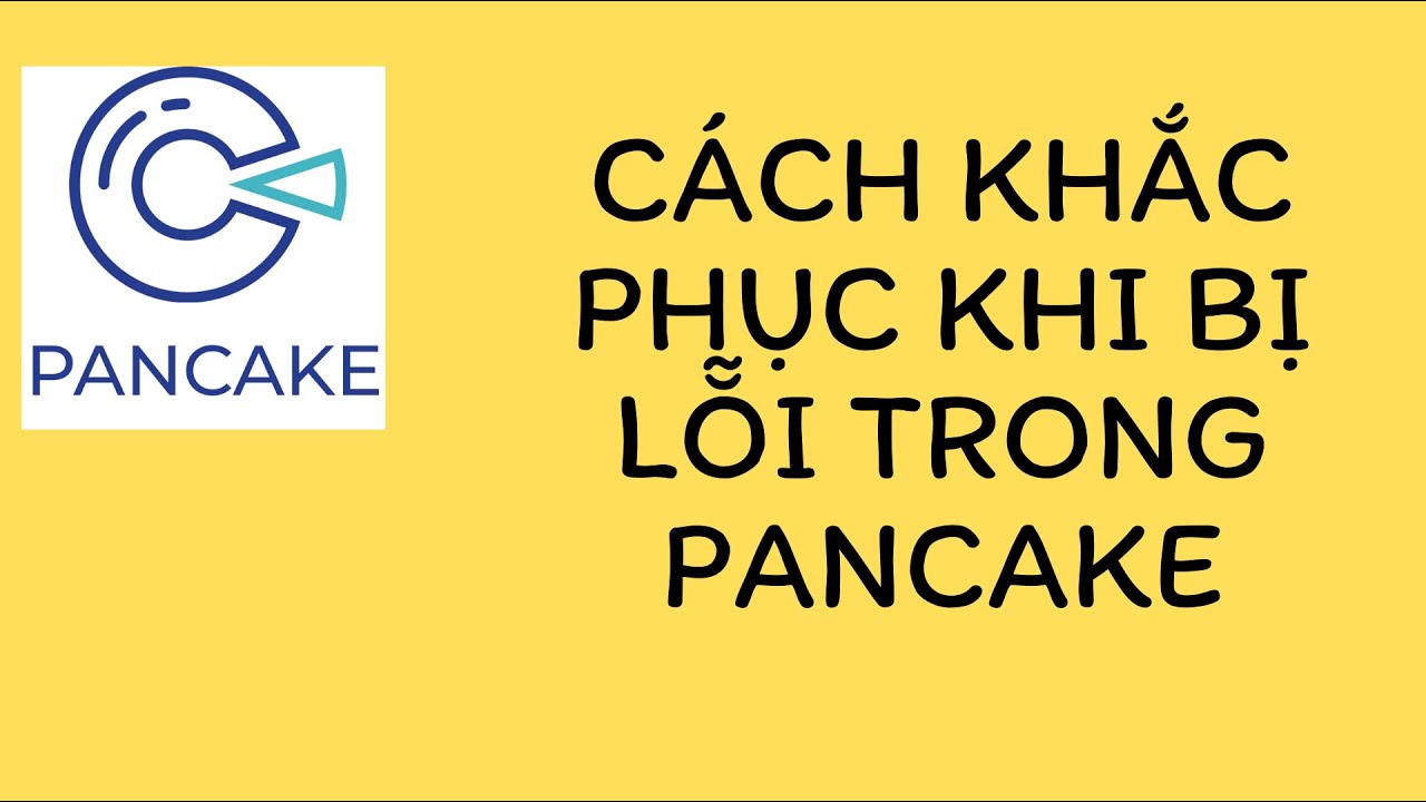 Cách Khắc Phục Khi Bị Lỗi Trong Pancake