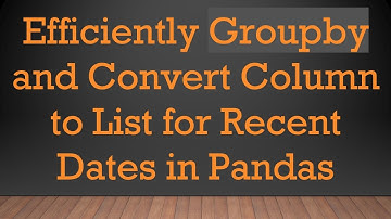 Efficiently Groupby and Convert Column to List for Recent Dates in Pandas