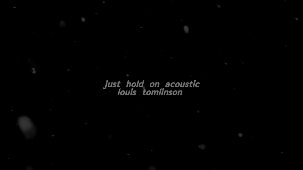 louis tomlinson - just hold on (piano acoustic version)