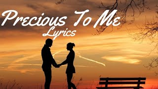 Precious To Me (Lyrics)