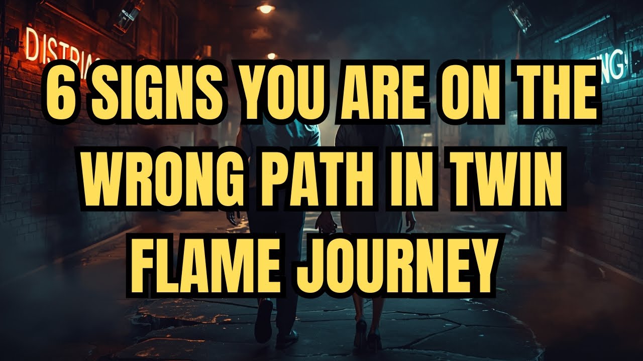 6 SIGNS YOU ARE ON THE WRONG PATH IN TWIN FLAME JOURNEY - YouTube