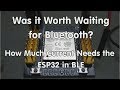 #179 Was it worth waiting for Bluetooth? How Much Current Needs the ESP32 Bluetooth in BLE?