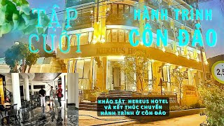 HÀNH TRÌNH CÔN ĐẢO -TẬP CUỐI, khảo sát NEREUS Hotel và kết thúc chuyến hành trình ở Côn Đảo