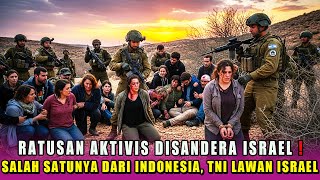 BIADAB‼️RATUSAN AKTIVIS DI SANDERA ISRAEL, SALAH SATUNYA DARI INDONESIA, TNI LAWAN ISRAEL❗