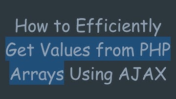 How to Efficiently Get Values from PHP Arrays Using AJAX